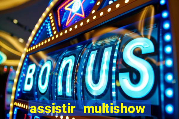 assistir multishow ao vivo gratis